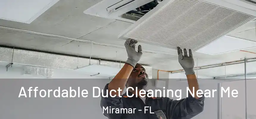  Affordable Duct Cleaning Near Me Miramar - FL
