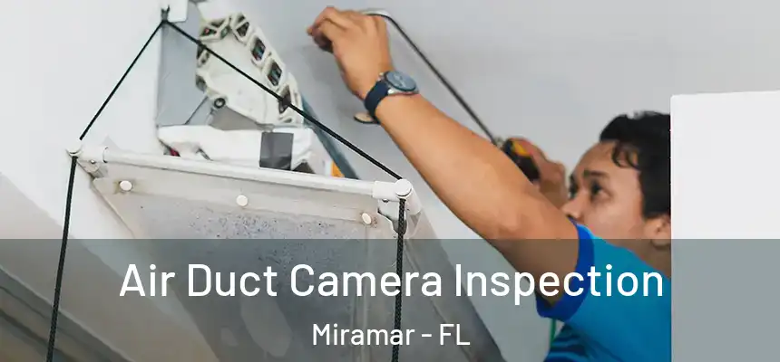  Air Duct Camera Inspection Miramar - FL