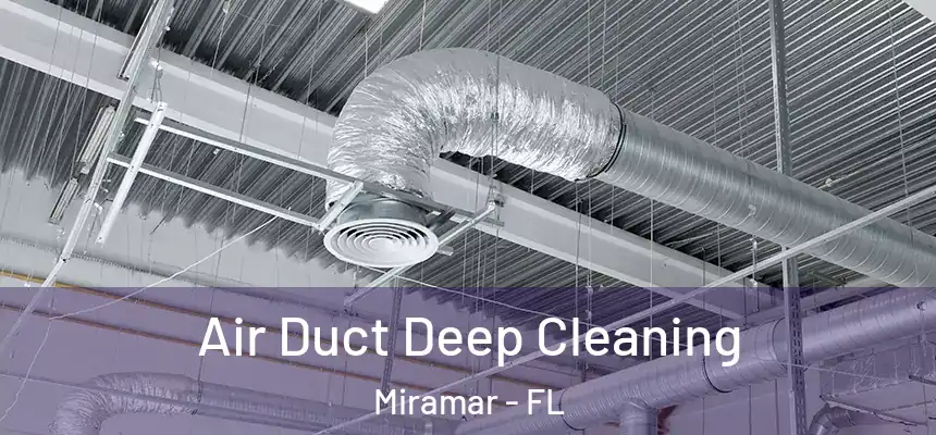  Air Duct Deep Cleaning Miramar - FL
