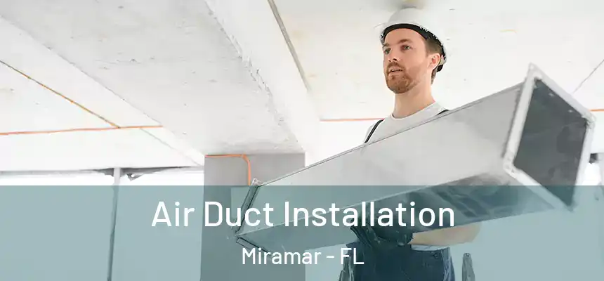  Air Duct Installation Miramar - FL