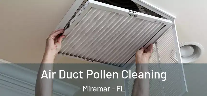  Air Duct Pollen Cleaning Miramar - FL