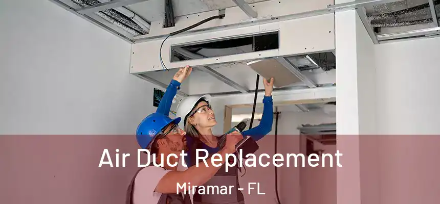 Air Duct Replacement Miramar - FL