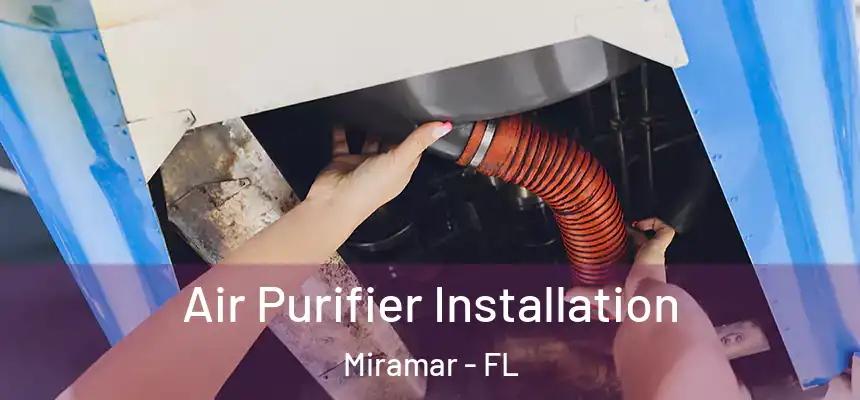  Air Purifier Installation Miramar - FL
