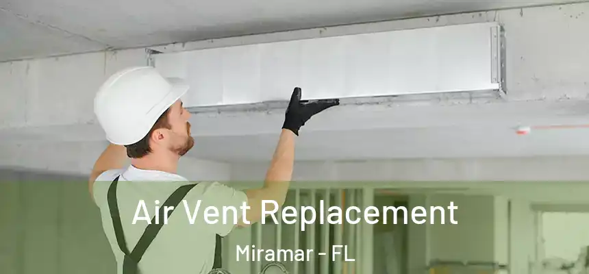 Air Vent Replacement Miramar - FL