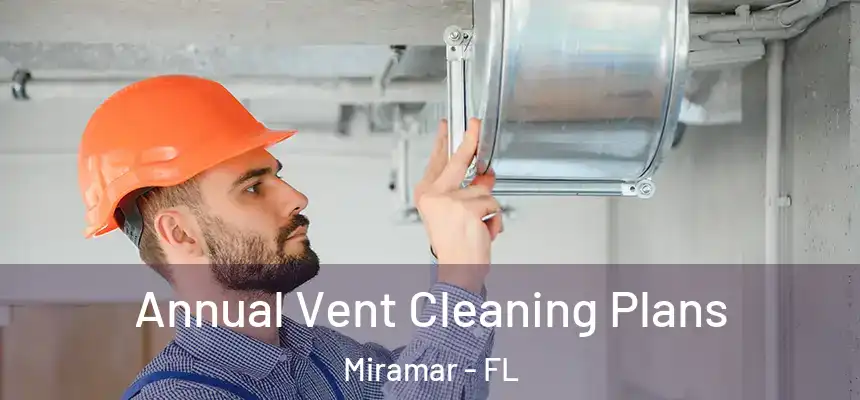  Annual Vent Cleaning Plans Miramar - FL
