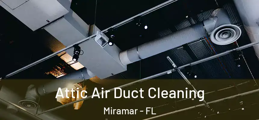  Attic Air Duct Cleaning Miramar - FL