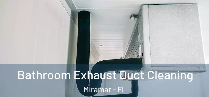  Bathroom Exhaust Duct Cleaning Miramar - FL