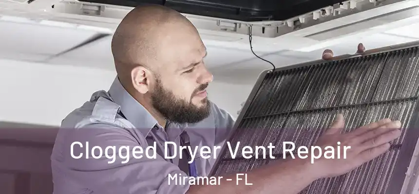 Clogged Dryer Vent Repair Miramar - FL