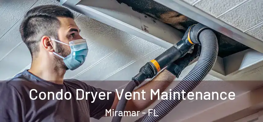 Condo Dryer Vent Maintenance Miramar - FL
