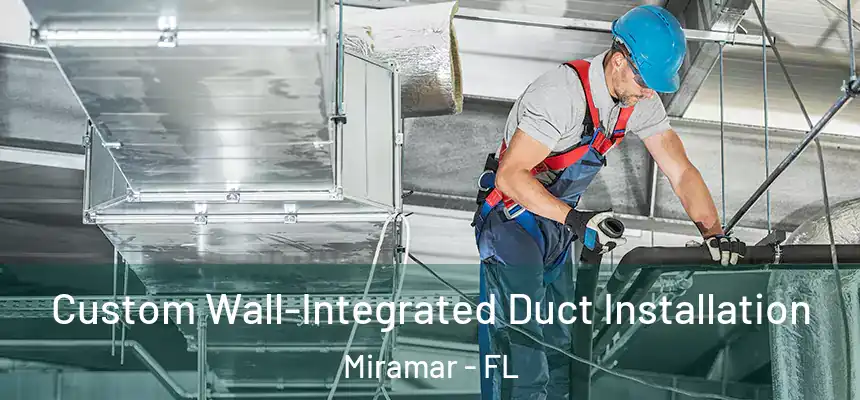  Custom Wall-Integrated Duct Installation Miramar - FL