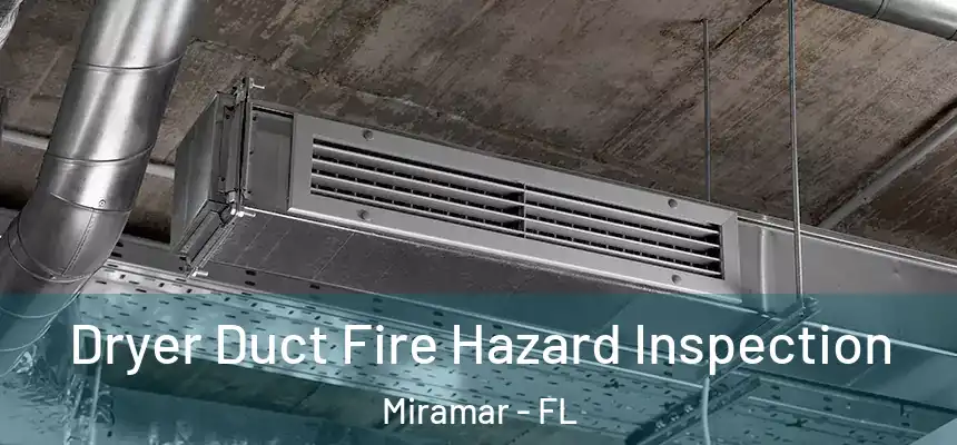  Dryer Duct Fire Hazard Inspection Miramar - FL