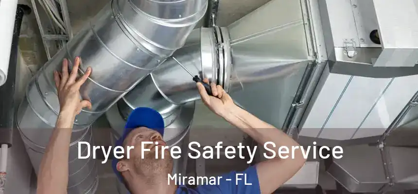 Dryer Fire Safety Service Miramar - FL