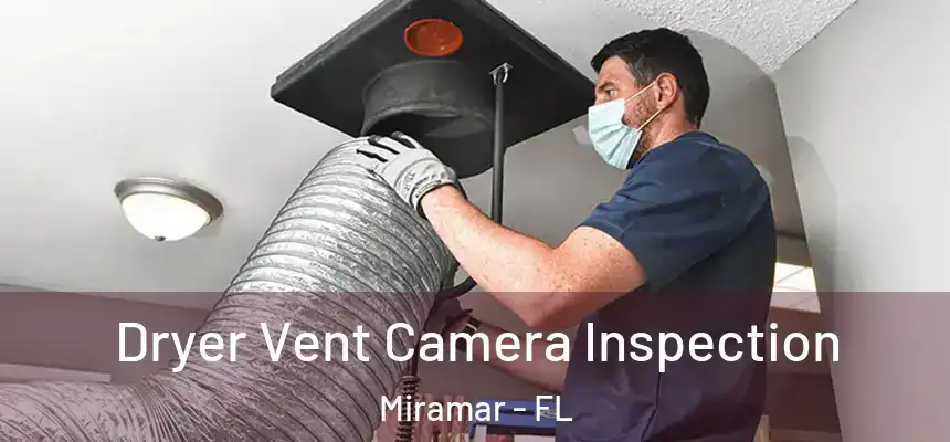  Dryer Vent Camera Inspection Miramar - FL