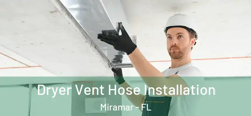  Dryer Vent Hose Installation Miramar - FL