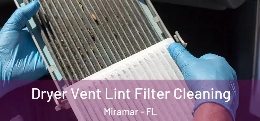  Dryer Vent Lint Filter Cleaning Miramar - FL