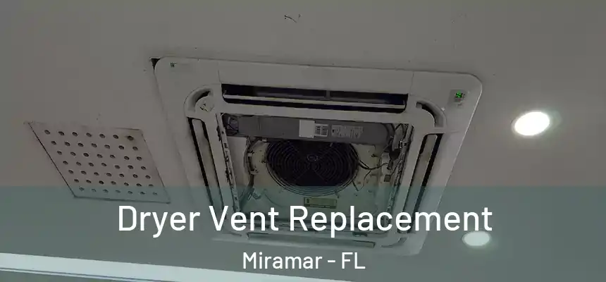  Dryer Vent Replacement Miramar - FL