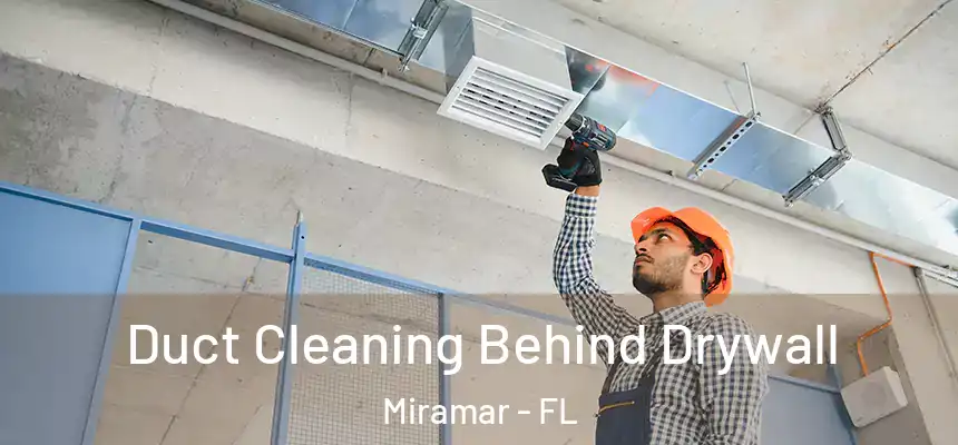  Duct Cleaning Behind Drywall Miramar - FL