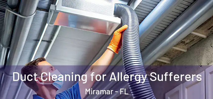  Duct Cleaning for Allergy Sufferers Miramar - FL