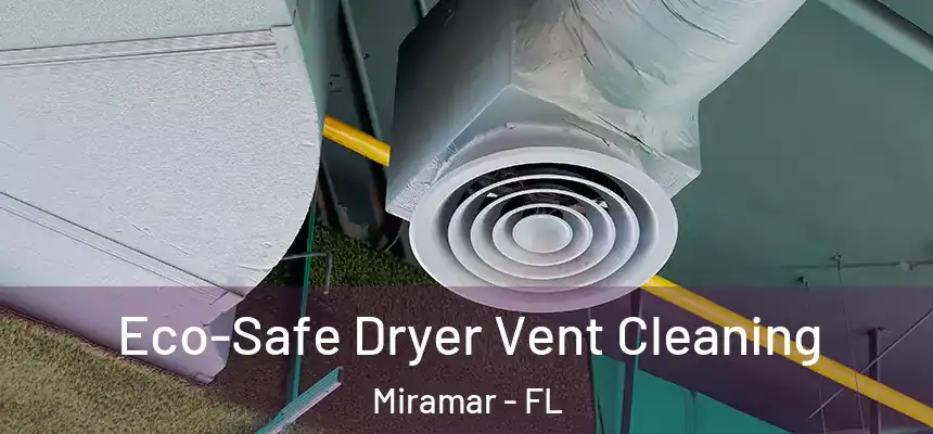  Eco-Safe Dryer Vent Cleaning Miramar - FL