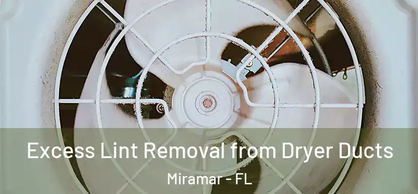  Excess Lint Removal from Dryer Ducts Miramar - FL