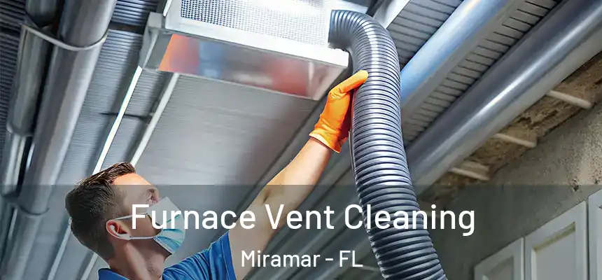  Furnace Vent Cleaning Miramar - FL