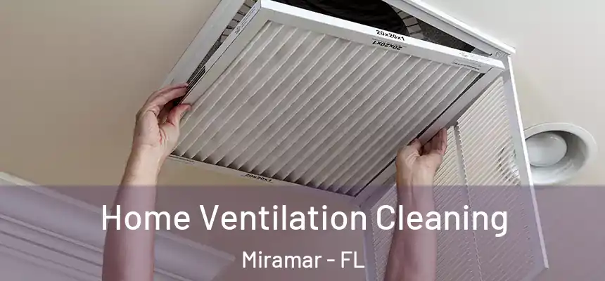  Home Ventilation Cleaning Miramar - FL