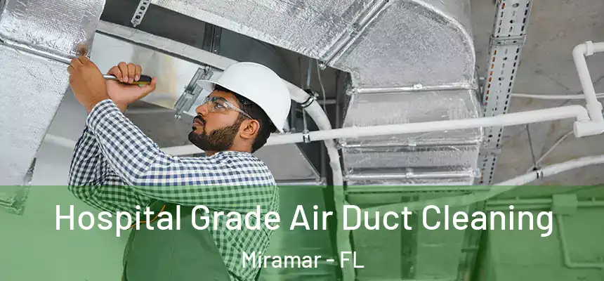  Hospital Grade Air Duct Cleaning Miramar - FL