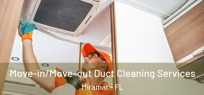  Move-in/Move-out Duct Cleaning Services Miramar - FL