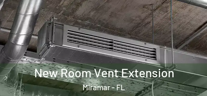  New Room Vent Extension Miramar - FL