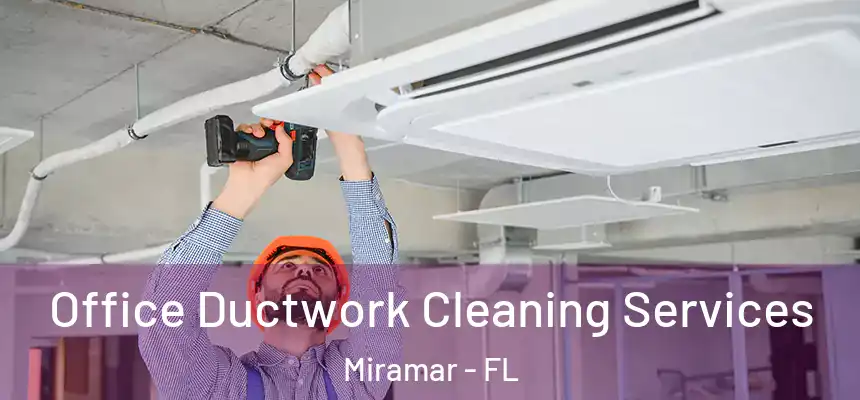 Office Ductwork Cleaning Services Miramar - FL