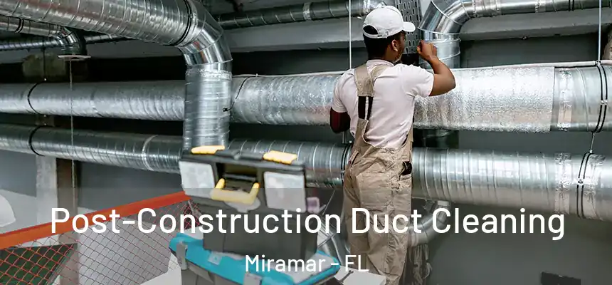  Post-Construction Duct Cleaning Miramar - FL