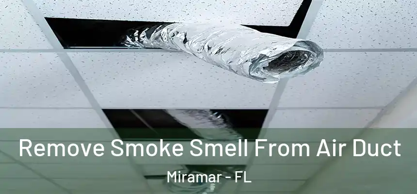  Remove Smoke Smell From Air Duct Miramar - FL