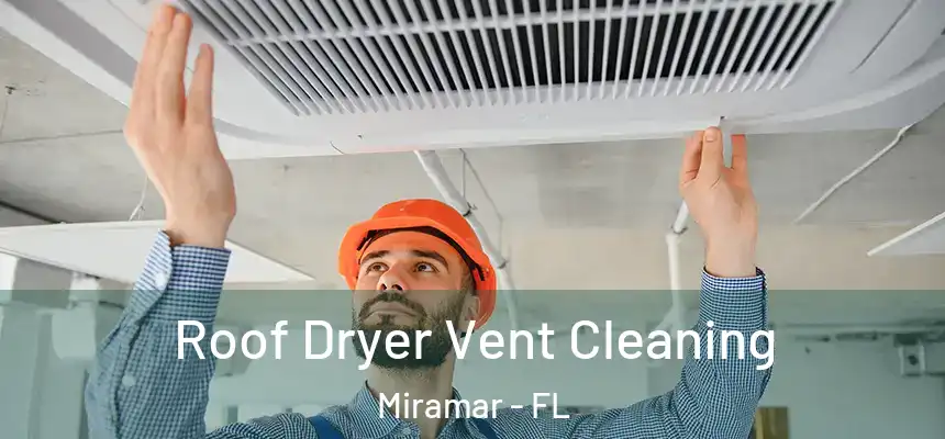  Roof Dryer Vent Cleaning Miramar - FL