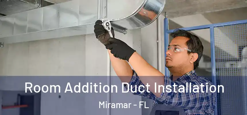  Room Addition Duct Installation Miramar - FL