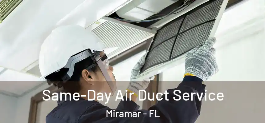  Same-Day Air Duct Service Miramar - FL