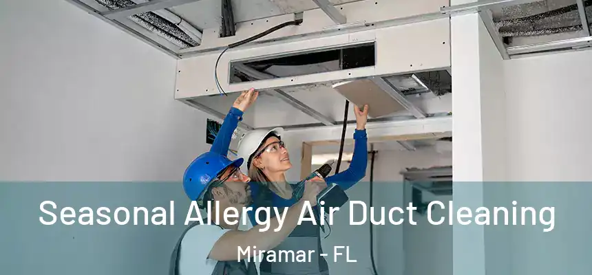  Seasonal Allergy Air Duct Cleaning Miramar - FL