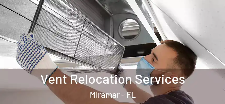 Vent Relocation Services Miramar - FL
