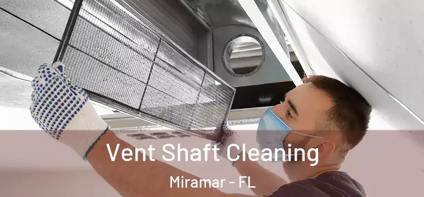 Vent Shaft Cleaning Miramar - FL