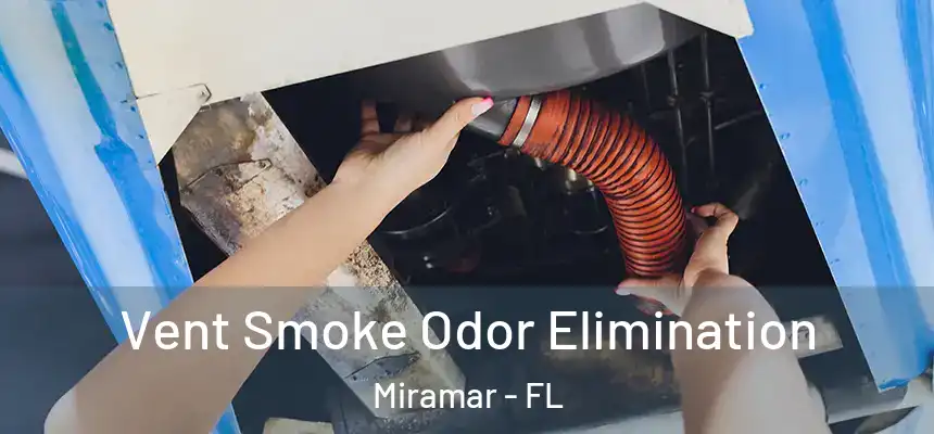  Vent Smoke Odor Elimination Miramar - FL