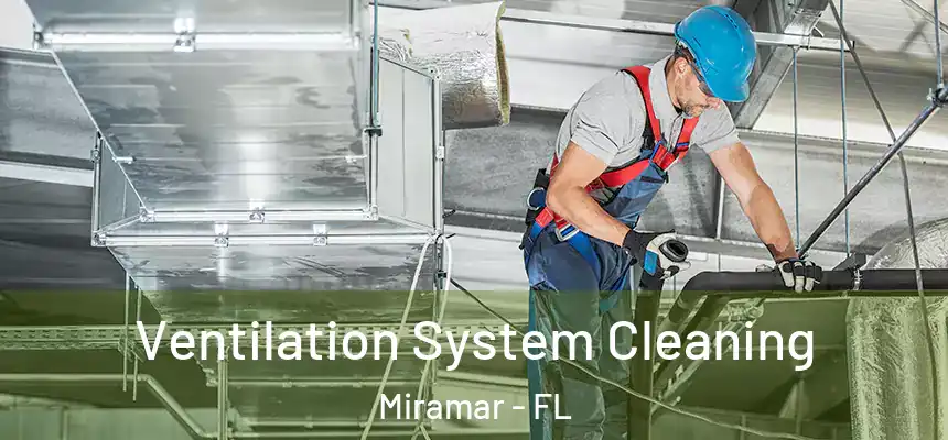  Ventilation System Cleaning Miramar - FL