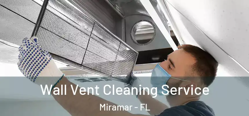  Wall Vent Cleaning Service Miramar - FL