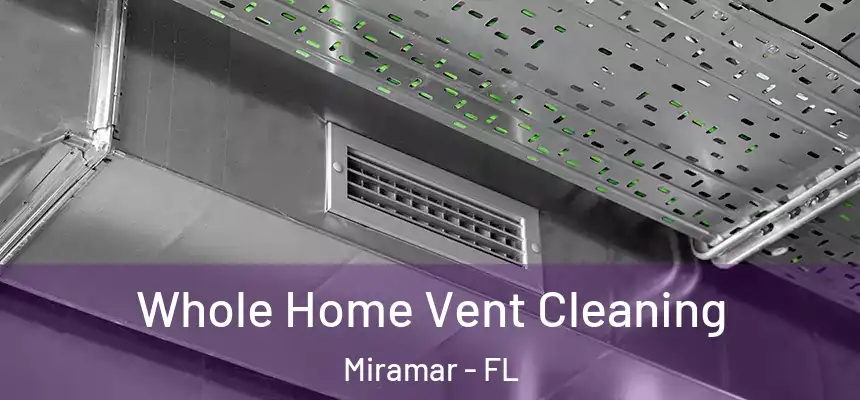  Whole Home Vent Cleaning Miramar - FL