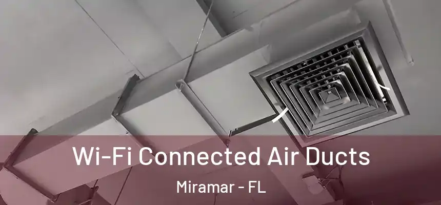  Wi-Fi Connected Air Ducts Miramar - FL